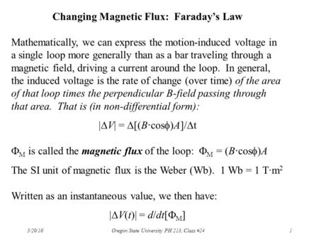 5/20/16 Oregon State University PH 213, Class #241 Changing Magnetic Flux: Faraday’s Law Mathematically, we can express the motion-induced voltage in a.