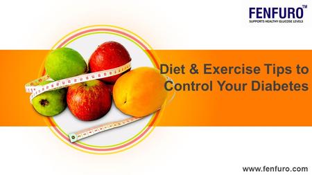 Diet & Exercise Tips to Control Your Diabetes www.fenfuro.com.