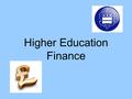 Higher Education Finance. 2 Basic Questions What will a degree cost? How will it be paid for?