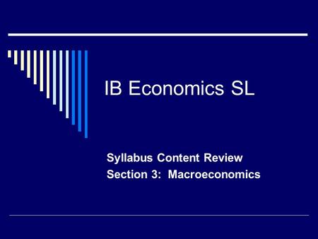 IB Economics SL Syllabus Content Review Section 3: Macroeconomics.