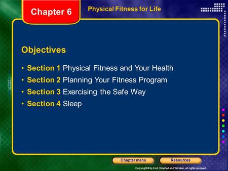 Copyright © by Holt, Rinehart and Winston. All rights reserved. ResourcesChapter menu Physical Fitness for Life Objectives Section 1 Physical Fitness and.