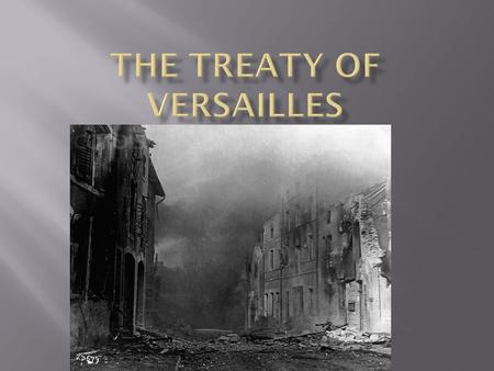  At the Paris peace conference at the end of the war the Big Four (France, United States, Italy, and Great Britain) negotiated the Treaty of Versailles.