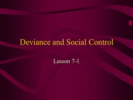 Deviance and Social Control Lesson 7-1. Bell Ringer What would a martian, after watching an evening of prime time television, think about American culture?