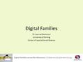 Digital families across the lifecourse: Children and digital technology Digital Families Dr Joanne Westwood University of Stirling School of Applied Social.