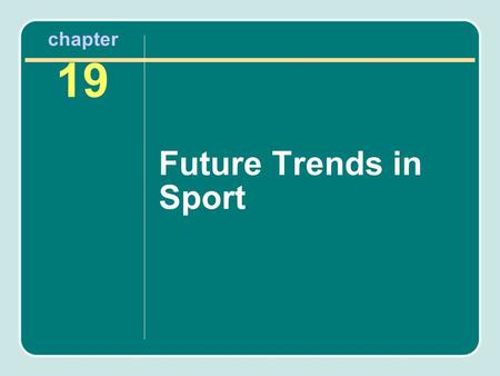 Chapter 19 Future Trends in Sport. Chapter Outline Social Trends Conflict Between Performance Sport and Participation Sport Effects of Social Changes.