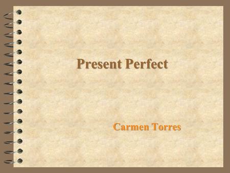 Present Perfect Carmen Torres. Structure: have (Simple Present) + past participle.