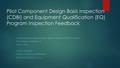 Pilot Component Design Basis Inspection (CDBI) and Equipment Qualification (EQ) Program Inspection Feedback CONFIGURATION MANAGEMENT BENCHMARKING GROUP.