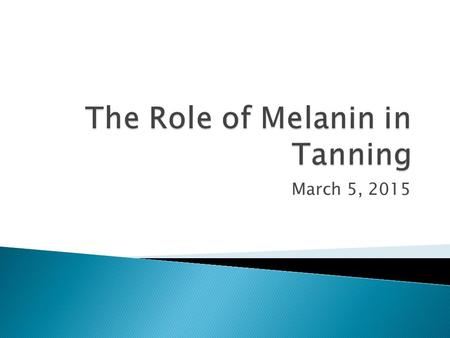 March 5, 2015. By the end of class, I will be able to…  Describe the role of Melanin in tanning.  Explain the difference between malignant and benign.