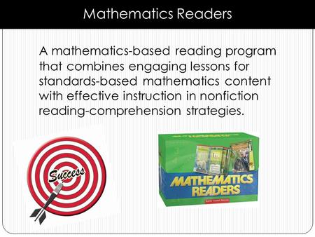 A mathematics-based reading program that combines engaging lessons for standards-based mathematics content with effective instruction in nonfiction reading-comprehension.