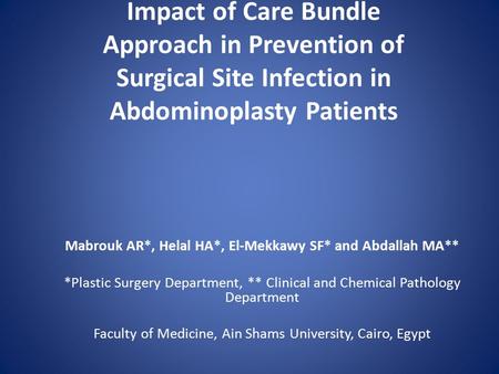 Impact of Care Bundle Approach in Prevention of Surgical Site Infection in Abdominoplasty Patients Mabrouk AR*, Helal HA*, El-Mekkawy SF* and Abdallah.