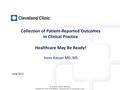 © 2010 ALL RIGHTS RESERVED PROPRIETARY AND CONFIDENTIAL INFORMATION OF CLEVELAND CLINIC June 2014 Collection of Patient-Reported Outcomes in Clinical Practice.