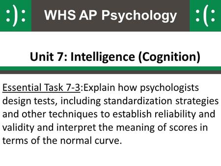 WHS AP Psychology Unit 7: Intelligence (Cognition) Essential Task 7-3:Explain how psychologists design tests, including standardization strategies and.