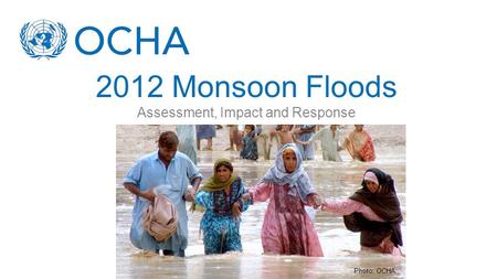 2012 Monsoon Floods Assessment, Impact and Response Photo: OCHA.