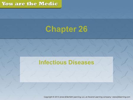 Chapter 26 Infectious Diseases. Part 1 You are dispatched to a private residence for an older woman who is “not feeling well.” You are greeted by a family.