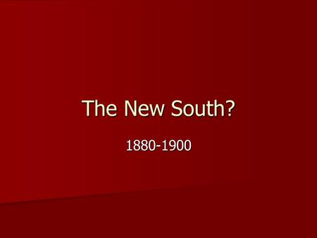 The New South? 1880-1900. The Solid South White, democrat rule White, democrat rule Entire former confederacy returns to democrats Entire former confederacy.