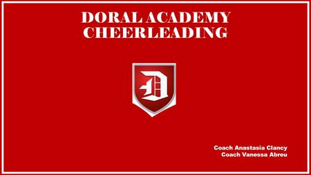 DORAL ACADEMY CHEERLEADING Coach Anastasia Clancy Coach Vanessa Abreu.