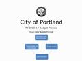 Housing and Homelessness Public SafetyCore Services Preservation of City Assets City of Portland FY 2016-17 Budget Process Mayor Hales’ Budget Priorities.