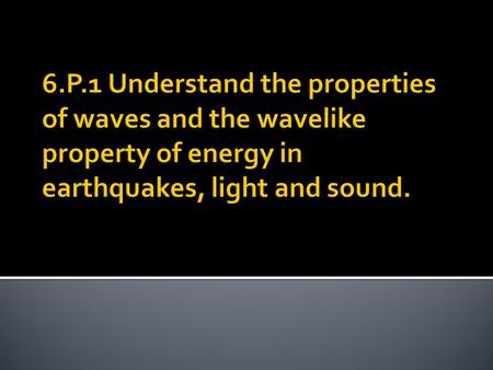  All waves transmit energy not matter.  Nearly all waves travel through matter.  Waves are created when a source (force) creates a vibration.