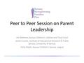 Peer to Peer Session on Parent Leadership Jim Redmon, Kansas Children’s Cabinet and Trust Fund Jackie Counts, Institute of Educational Research & Public.