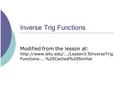 Inverse Trig Functions Modified from the lesson at:  Functions....%20Cached%20Similar.