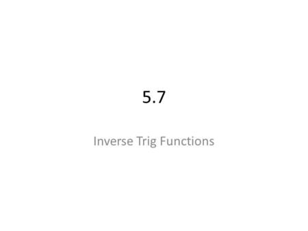 5.7 Inverse Trig Functions. Does the sine function have an inverse?