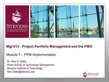 Dr. Alan C. Maltz Howe School of Technology Management Stevens Institute of Technology Mgt 613 - Project Portfolio Management and.