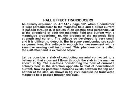 HALL EFFECT TRANSDUCERS As already explained in- Art 14.12 page 562, when a conductor is kept perpendicular to the magnetic field and a direct current.