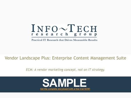 Practical IT Research that Drives Measurable Results Vendor Landscape Plus: Enterprise Content Management Suite ECM: A vendor marketing concept, not an.