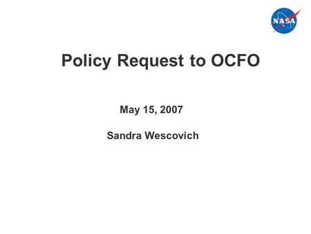 Policy Request to OCFO Sandra Wescovich May 15, 2007.