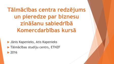 Tālmācības centra redzējums un pieredze par biznesu zināšanu sabiedrībā Komercdarbības kursā  Jānis Kapenieks, Atis Kapenieks  Tālmācības studiju centrs,