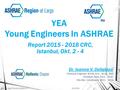 YEA Young Engineers In ASHRAE Report 2015 - 2016 CRC, Istanbul, Okt. 2 - 4 Dr. Ioanna V. Deligkiozi Chemical Engineer, ΝΤUA, B.Sc., M.Sc., PhD President.