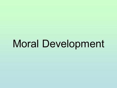 Moral Development. Lawrence Kohlberg Author of a three-stage theory on how moral reasoning develops.