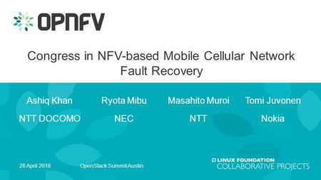 Ashiq Khan NTT DOCOMO Congress in NFV-based Mobile Cellular Network Fault Recovery Ryota Mibu NEC Masahito Muroi NTT Tomi Juvonen Nokia 28 April 2016OpenStack.