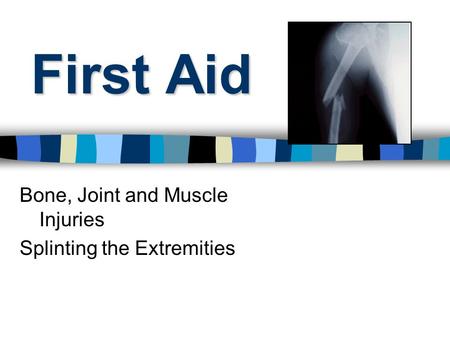 Bone, Joint and Muscle Injuries Splinting the Extremities