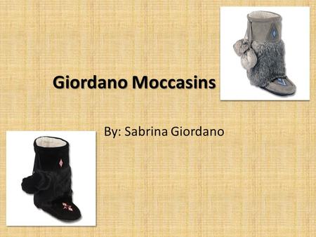 Giordano Moccasins By: Sabrina Giordano. Agenda Product Description History of the Product Cost of the product Where the product will be sold Who the.