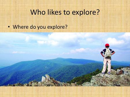 Who likes to explore? Where do you explore?. New Topic Moving West – Pioneer, Wagons, Native Americans – Show moccasins.