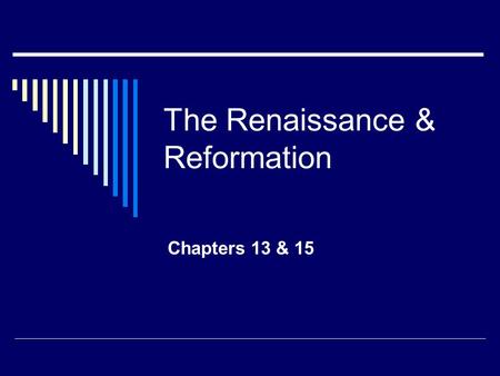 The Renaissance & Reformation Chapters 13 & 15. Renaissance  Renaissance= “Rebirth”  change from ancient/medieval times to modern Applied to cultural.