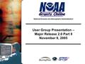 National Oceanic and Atmospheric Administration User Group Presentation – Major Release 2.0 Part II November 9, 2005.