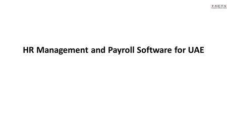 HR Management and Payroll Software for UAE. FactsSHARP is a HRM & Payroll Software which helps you to improve your workforce management efficiently. Whether.