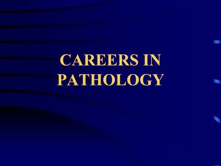 CAREERS IN PATHOLOGY. PATHOLOGY Pathology is described as “the study of disease” or in other words the scientific study of the way things go wrong In.