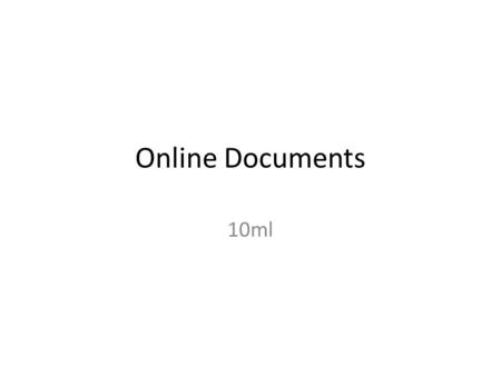 Online Documents 10ml. Activity 1 – What is an Online Document and why do people use them? (Paired Activity)