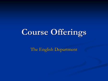 Course Offerings The English Department. Composition.