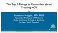 Susanna Naggie, MD, MHS Associate Professor of Medicine Duke University School of Medicine Durham, North Carolina The Top 5 Things to Remember about Treating.