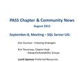 PASS Chapter & Community News August 2015 September 8, Meeting – SQL Server UG: Dan Guzman - Indexing Strategies Kim Tessereau, Clayton Hoyt - AlwaysOnAvailability.