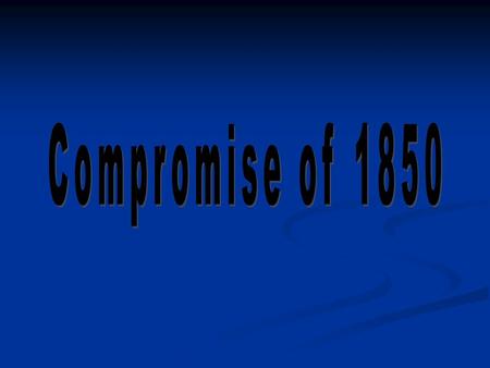 Henry Clay’s Compromise of 1850 Series of acts passed to solve the dispute b/t the north and the south Series of acts passed to solve the dispute b/t.