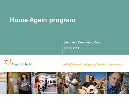 Integrated Continuing Care Nov 1, 2011 Home Again program.