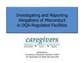 Investigating and Reporting Allegations of Misconduct in DQA-Regulated Facilities presented by: University of Wisconsin Oshkosh CCDET WI Department of.