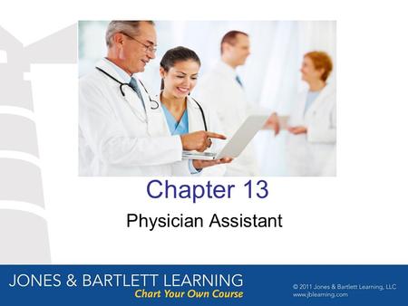 Chapter 13 Physician Assistant. PA Work Description A Physician assistant (PA) is formally trained to provide routine diagnostic, therapeutic, and preventive.