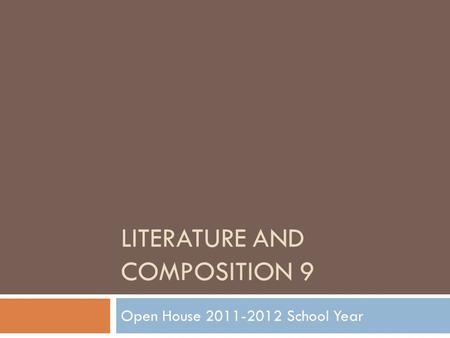 LITERATURE AND COMPOSITION 9 Open House 2011-2012 School Year.