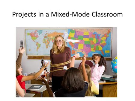 Projects in a Mixed-Mode Classroom. What Was Most Challenging About Implementing Innovation? Projects in a Mixed-Mode Classroom.